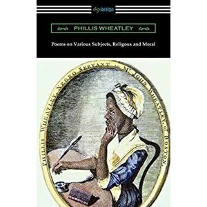 Poems on Various Subjects, Religious and Moral, Paperback - Phillis Wheatley imagine