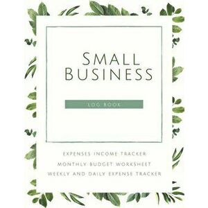 Small Business Logbook Expenses Income Tracker Monthly Budget Worksheet Weekly and daily Expense Tracker: Accounting Essentials To Record Income and E imagine