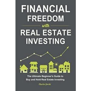 Financial Freedom with Real Estate Investing: The Ultimate Beginner's Guide to Buy and Hold Real Estate Investing - Charles Gorski imagine