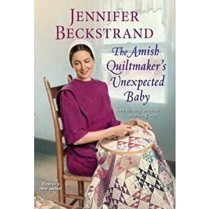 The Amish Quiltmaker's Unexpected Baby, Paperback - Jennifer Beckstrand imagine