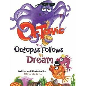 Octavio The Octopus Follows His Dream, Paperback - Maria Leonello imagine