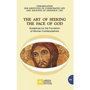 The Art of Seeking the Face of God. Guidelines for the Formation of Women Contemplatives: Guidelines for the Formation of Women Contemplatives - *** imagine