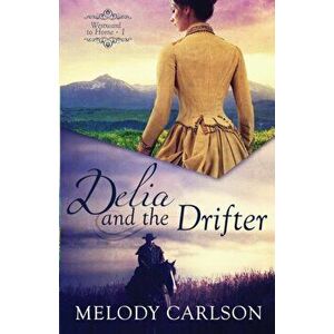 Delia and the Drifter, Paperback - Melody Carlson imagine