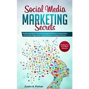 Social Media Marketing Secrets: The Book That Shows How Some Instagram Influencers, Facebook Stars and YouTube Vloggers Built a Massive Audience and B imagine