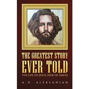 The Greatest Story Ever Told, Paperback - A. H. Aleksanian imagine