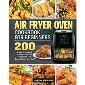 Air Fryer Oven Cookbook for Beginners, Paperback - Charles Villalobos imagine