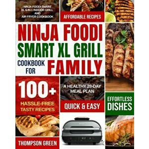 Ninja Foodi Smart XL Grill Cookbook for Family: Ninja Foodi Smart XL 6-in-1 Indoor Grill and Air Fryer Cookbook-100 Hassle-free Tasty Recipes- A Heal imagine