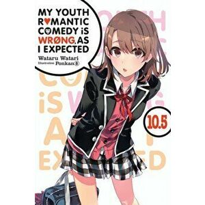 My Youth Romantic Comedy Is Wrong, as I Expected, Vol. 10.5 (Light Novel), Paperback - Wataru Watari imagine