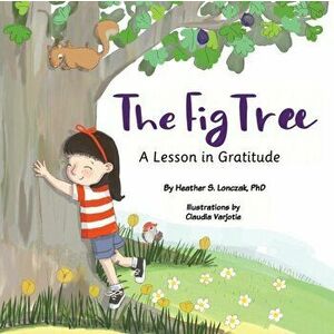The Fig Tree: A Lesson in Gratitude, Paperback - Heather S. Lonczak imagine