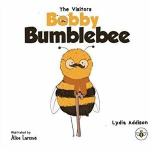 The Visitors - Bobby Bumblebee, Paperback - Lydia Addison imagine