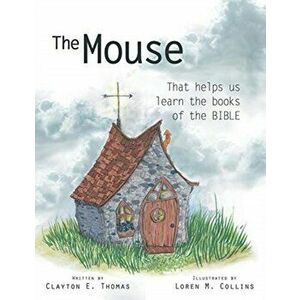 The Mouse: That Helps Us Learn the Books of the Bible, Paperback - Clayton E. Thomas imagine