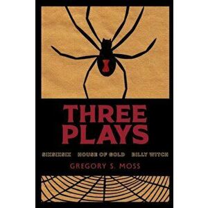 Three Plays: sixsixsix - House of Gold - Billy Witch, Paperback - Gregory S. Moss imagine