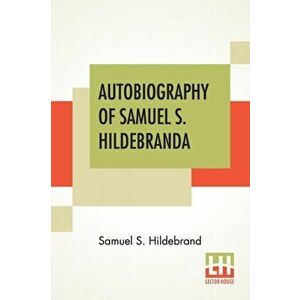 Autobiography Of Samuel S. Hildebrand: The Renowned Missouri "Bushwhacker" And Unconquerable Rob Roy Of America; Being His Complete Confession Recentl imagine