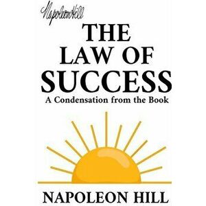 The Law of Success: A Condensation from the Book, Paperback - Napoleon Hill imagine