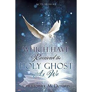 Which Have Received The Holy Ghost As We, Paperback - Christopher McDonald imagine