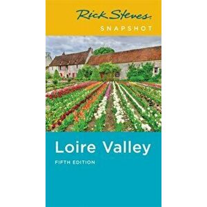 Rick Steves Snapshot Loire Valley, Paperback - Rick Steves imagine