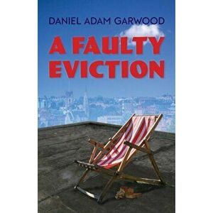 A Faulty Eviction, Paperback - Daniel Adam Garwood imagine