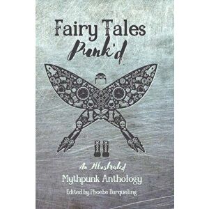 Fairy Tales Punk'd: An Illustrated Mythpunk Anthology, Paperback - Phoebe Darqueling imagine