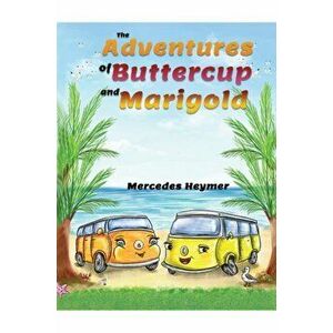 The Adventures of Buttercup and Marigold, Paperback - Mercedes Heymer imagine