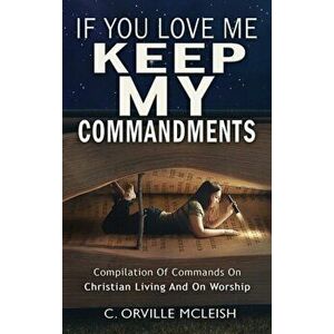 If You Love Me Keep My Commandments, Hardcover - C. Orville McLeish imagine