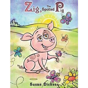 Zig, the Spotted Pig, Paperback - Susan Dickens imagine