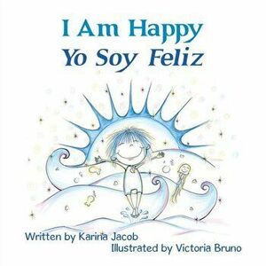 I Am Happy Yo Soy Feliz, Paperback - Karina Jacob imagine