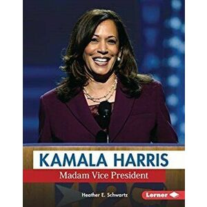 Kamala Harris: Madam Vice President, Paperback - Heather E. Schwartz imagine