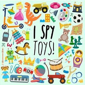 I Spy - Toys!: A Fun Guessing Game for 3-5 Year Olds, Paperback - Webber Books imagine