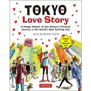 Tokyo Love Story: A Manga Memoir of One Woman's Journey in the World's Most Exciting City (Told in English and Japanese Text) - Julie Blanchin Fujita imagine