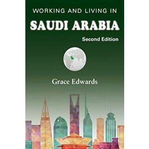 Working and Living in Saudi Arabia: Second Edition, Paperback - Grace Edwards imagine