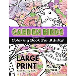 LARGE PRINT Adult Coloring Books - Garden Birds coloring book for adults: An Adult coloring book in LARGE PRINT for those needing a larger image to co imagine