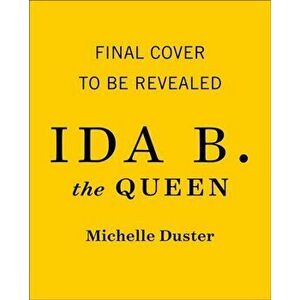 Ida B. the Queen: The Extraordinary Life and Legacy of Ida B. Wells, Hardcover - Michelle Duster imagine