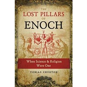 The Lost Pillars of Enoch: When Science and Religion Were One, Paperback - Tobias Churton imagine