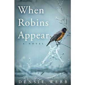 When Robins Appear, Paperback - Densie Webb imagine