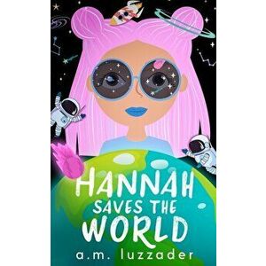 Hannah Saves the World, Paperback - A. M. Luzzader imagine