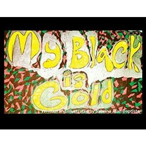 My Black is Gold, Paperback - Sabrina Jean Baptiste imagine