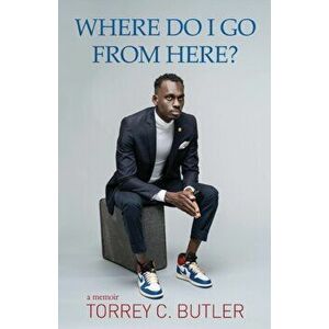 Where Do I Go from Here?, Paperback - Torrey C. Butler imagine