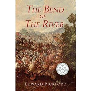 The Bend of the River: Book Two in The Tenochtitlan Trilogy, Paperback - Edward Rickford imagine