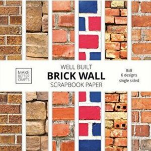 Well Built Brick Wall Scrapbook Paper: 8x8 Wall Background Design Paper for Decorative Art, DIY Projects, Homemade Crafts, Cute Art Ideas For Any Craf imagine