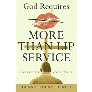God Requires More Than Lip Service: Consider Your Ways, Paperback - Johnna Blount Purkett imagine