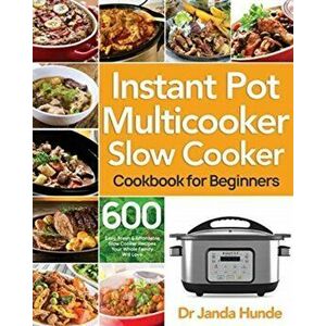Instant Pot Multicooker Slow Cooker Cookbook for Beginners, Paperback - Janda Hunde imagine