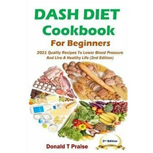 Dash Diet Cookbook For Beginners, Paperback - Donald T. Praise imagine