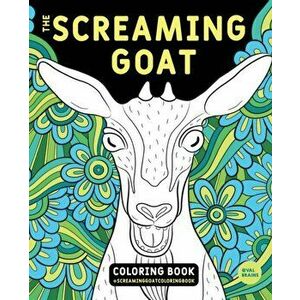 The Screaming Goat Coloring Book: The Screaming Goat Coloring Book: A Funny, Stress Relieving Adult Coloring Gag Gift for Goat Lovers with a Weird Sen imagine
