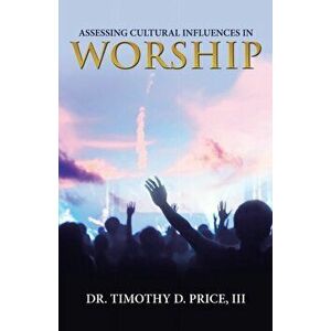 Assessing Cultural Influences in Worship, Paperback - III Price, Timothy D. imagine