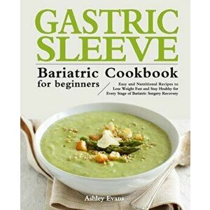 The Gastric Sleeve Bariatric Cookbook for Beginners, Paperback - Ashley Evans imagine