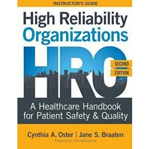 High Reliability Organizations, Second Edition - INSTRUCTOR'S GUIDE: A Healthcare Handbook for Patient Safety & Quality - Cynthia A. Oster imagine