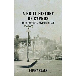 A Brief History of Cyprus, Paperback - Tommy Clark imagine