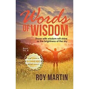 Words of Wisdom Book no. 4: Those with wisdom will shine as the brightness of the sky, Paperback - Roy Martin imagine