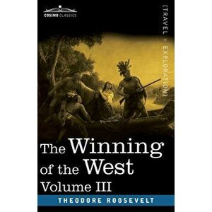The Winning of the West, Vol. III (in four volumes): The Founding of the Trans-Alleghany Commonwealths, 1784-1790 - Theodore Roosevelt imagine