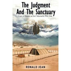 The Judgment and the Sanctuary: Court in Session as God Tabernacles With Man, Paperback - Ronald Jean imagine